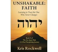 UNSHAKABLE: FAITH: Learning to Trust the One Who Never Changes (The Set-Apart Path: A 4-Part Discipleship Journey)
