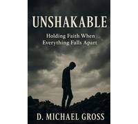 Unshakable: Holding Faith When Everything Falls Apart