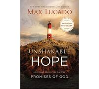 Unshakable Hope: Building Our Lives on the Promises of God