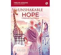 Unshakable Hope Children's Curriculum: 12 Lessons for Preschool, Early Elementary, Later Elementary