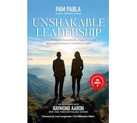 UNSHAKABLE LEADERSHIP: Incorporating Accountability, Responsibility and Faithfulness to Transform Lives