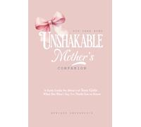 Unshakable: Mother's Companion: What She Won’t Say (But Needs You to Know)