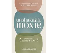 Unshakable Moxie: Growing a Resilient Faith, A 6-Session Women's Bible Study with Video Access