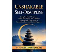 UNSHAKABLE SELF-DISCIPLINE: Strengthen Mental Toughness, Control Your Actions, Stay Consistent Every Day, and Create a Life of Extraordinary Success ... Happiness (THE LIFELONG INNER POWER SERIES)