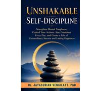 UNSHAKABLE SELF-DISCIPLINE: Strengthen Mental Toughness, Control Your Actions, Stay Consistent Every Day, and Create a Life of Extraordinary Success ... Happiness (THE LIFELONG INNER POWER SERIES)