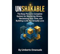 Unshakable: The Busy Person's Complete System for Mastering Stress, Reclaming Your Time, and Building a Life You Actually Love
