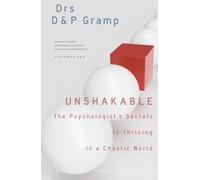 UNSHAKABLE: THE PSYCHOLOGIST'S SECRETS to THRIVING in a CHAOTIC WORLD