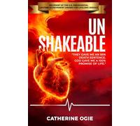 UNSHAKABLE: THEY GAVE ME AN 85% DEATH SENTENCE. GOD GAVE ME A 100% PROMISE OF LIFE