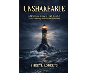 Unshakable: Unshakeable A Structured Guide to High-Conflict Co-Parenting and Emotional Stability: 2 (Healing Emotional Abuse)