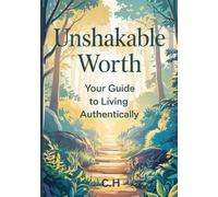 Unshakable Worth: Your Guide to Living Authentically