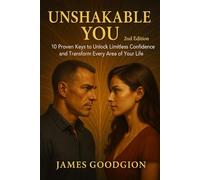 Unshakable You (2nd Edition): 10 Proven Keys to Unlock Limitless Confidence and Transform Every Area of Your Life