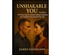 Unshakable You (2nd Edition): 10 Proven Keys to Unlock Limitless Confidence and Transform Every Area of Your Life