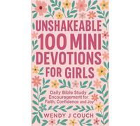 Unshakeable 100 Mini Devotions for Girls: Daily Bible Study Encouragement for Faith, Confidence, and Joy