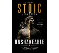 Unshakeable: A 365-Day Stoic Journal to Build Mental Toughness, Emotional Mastery, and Self-Discipline