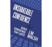 Unshakeable, Build Confidence That Lasts: How to build self-belief you can rely on even when life is difficult: 2 (The Confidence Under Pressure Series)