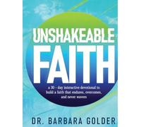 Unshakeable Faith: a 30-Day Devotional to Build a Faith that Endures, Overcomes, and Never Wavers