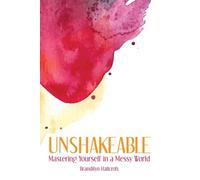 Unshakeable: Mastering Yourself in a Messy World