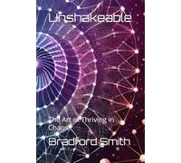 Unshakeable: The Art of Thriving in Chaos (The Resilience Personal Development Series)