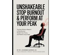 UNSHAKEABLE: The Desk Worker's Blueprint to Stop Burnout, Reclaim Focus, and Perform at Peak-Without Sacrificing Your Life