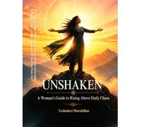 Unshaken: A Woman’s Guide to Rising Above Daily Chaos: Stay Strong, Stay Steady, Stay Unstoppable - Mindset, Confidence, Purpose & Daily Rituals for Women Entrepreneurs and Working Professionals