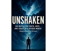 UNSHAKEN: The Battle for Truth, Hope, and Legacy in a Divided World (Inspired by Real Events)