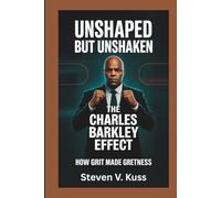 Unshaped but Unshaken: The Charles Barkley Effect: How grit made greatness
