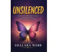 Unsilenced: A Journey of Breaking Cycles, Healing Trauma and Rewriting My Story