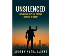 UNSILENCED: FINDING YOUR VOICE AND FIGHTING YOUR WAY TO THE TOP
