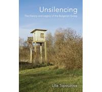 Unsilencing: The History and Legacy of the Bulgarian Gulag