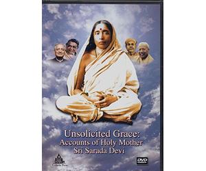 Unsolicited Grace: Accounts of Holy Mother Sri Sarada Devi