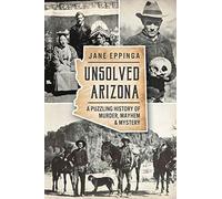 Unsolved Arizona: A Puzzling History of Murder,. Eppinga<|