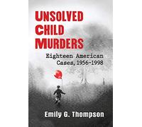 Unsolved Child Murders: Eighteen American Cases, 1956-1998
