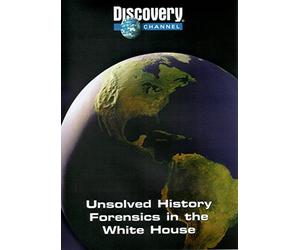 Unsolved History ~ Forensics in the White House