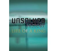 Unsolved History: Life Of A King