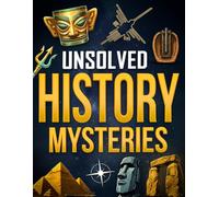 Unsolved History Mysteries: Case Files for Young Investigators | Real Mysteries Turned Into Investigation Dossiers-Packed With Clues, Facts, and Theories