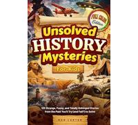 Unsolved History Mysteries for Kids: 120 Strange, Funny and Totally Unhinged Stories from the Past You'll Tray (and Fail?) to solve