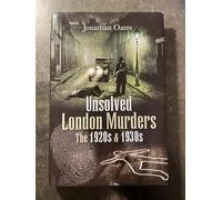 Unsolved London Murders: The 1920s and 1930s: The 1920s & 1930s (True Crime from Wharncliffe)