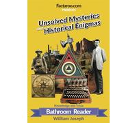 Unsolved Mysteries and Historical Enigmas: A Compelling Collection of Curiosity-Piquing Facts: Explore the world's most captivating unsolved ... to enigmatic archaeological finds.