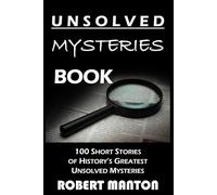 Unsolved Mysteries Book: 100 Short Stories of History’s Greatest Unsolved Mysteries