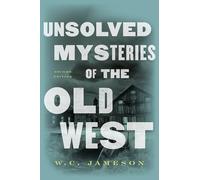 Unsolved Mysteries of the Old West, Second Edition