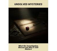 Unsolved Mysteries: What The Investigation Missed And Why It Still Matters