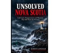 Unsolved Nova Scotia: Cold Cases, Disappearances and Mysteries That Still Haunt the Province