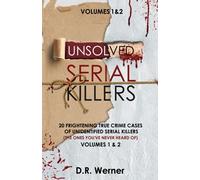Unsolved Serial Killers: 20 Frightening True Crime Cases of Unidentified Serial Killers (The Ones You've Never Heard of) Volumes 1 & 2
