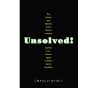 Unsolved! - The History and Mystery of the World`s Greatest Ciphers from Ancient Egypt to Online Secret Societies