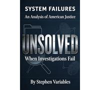 Unsolved: When Investigations Fail: 1 (System Failures: An Analysis of American Justice)