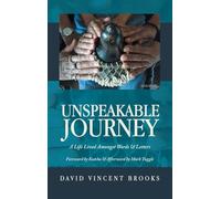 Unspeakable Journey: A Life Lived Amongst Words & Letters