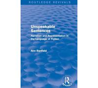 Unspeakable Sentences (Routledge Revivals): Narration and Representation in the Language of Fiction