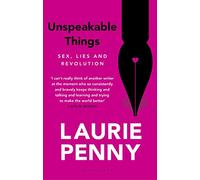 Unspeakable Things: Sex, Lies and Revolution
