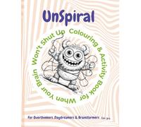 UnSpiral - A Colouring & Activity Book For When Your Brain Won't Shut Up