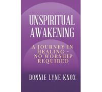 Unspiritual Awakening: A Journey In Healing - No Worship Required